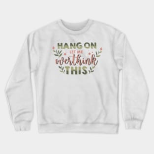 hang on let me overthink this Crewneck Sweatshirt